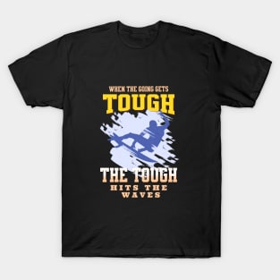 The Tough Surf Waves Inspirational Quote Phrase Text T-Shirt